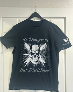 T-Shirt - Be Dangerous but Disciplined