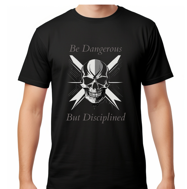 T-Shirt - Be Dangerous but Disciplined