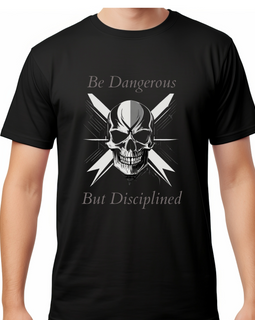 T-Shirt - Be Dangerous but Disciplined