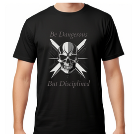 T-Shirt - Be Dangerous but Disciplined